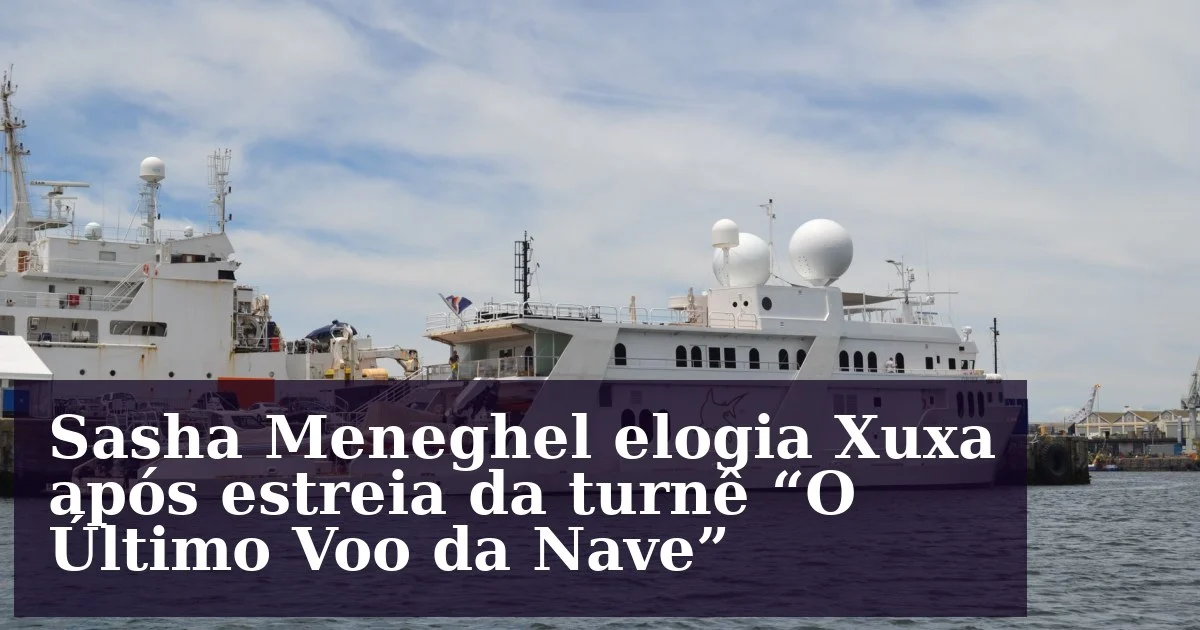 Sasha Meneghel elogia Xuxa após estreia da turnê "O Último Voo da Nave"
