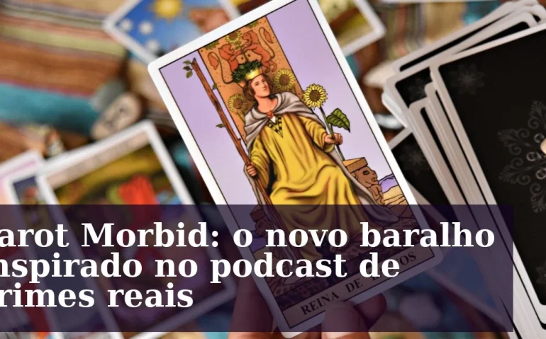 Tarot Morbid: o novo baralho inspirado no podcast de crimes reais